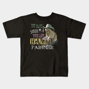 You Have Yee'd Your Last Haw Partner - Funny Raccoon Meme Kids T-Shirt